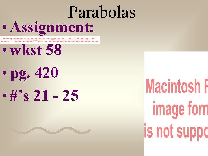 Parabolas • Assignment: • wkst 58 • pg. 420 • #’s 21 - 25