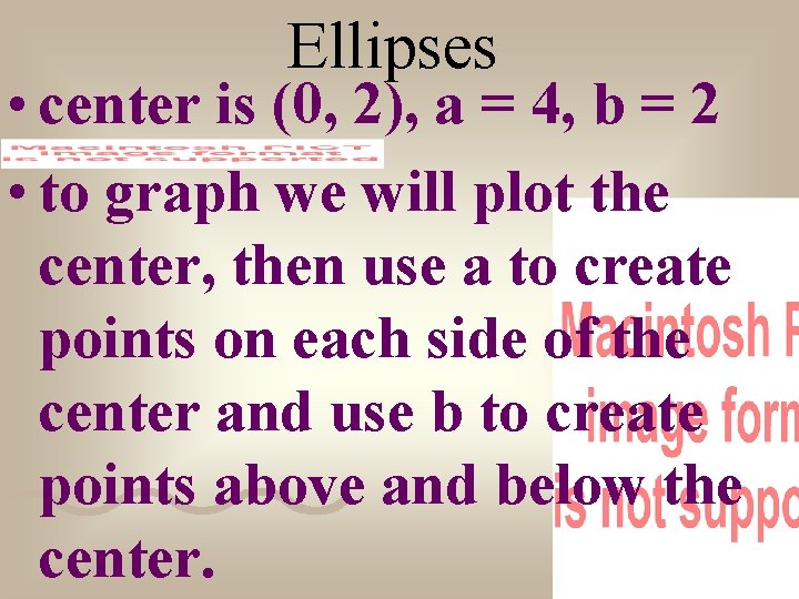 Ellipses • center is (0, 2), a = 4, b = 2 • to