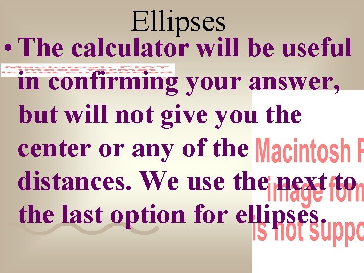 Ellipses • The calculator will be useful in confirming your answer, but will not