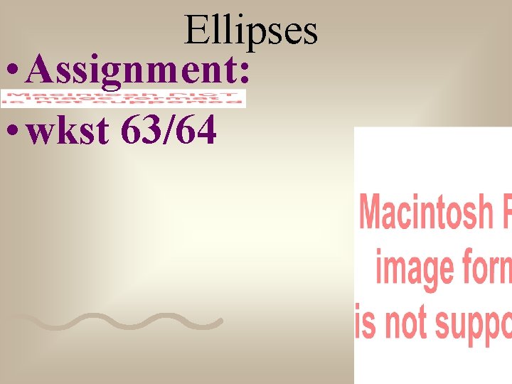 Ellipses • Assignment: • wkst 63/64 