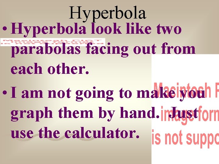 Hyperbola • Hyperbola look like two parabolas facing out from each other. • I