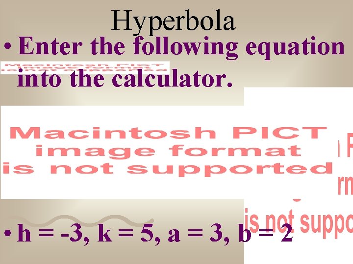 Hyperbola • Enter the following equation into the calculator. • h = -3, k