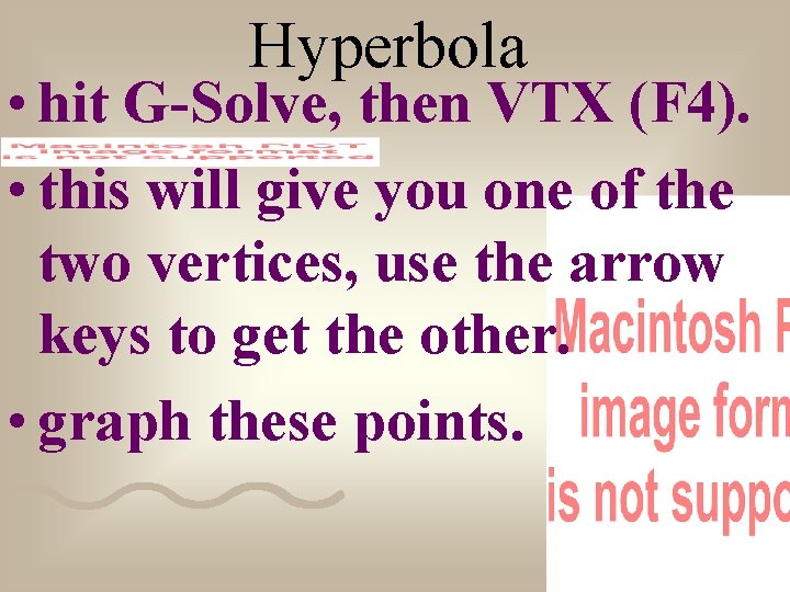 Hyperbola • hit G-Solve, then VTX (F 4). • this will give you one