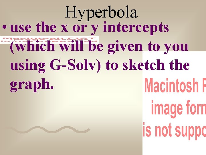 Hyperbola • use the x or y intercepts (which will be given to you