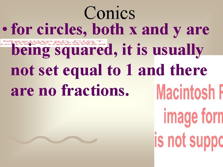 Conics • for circles, both x and y are being squared, it is usually