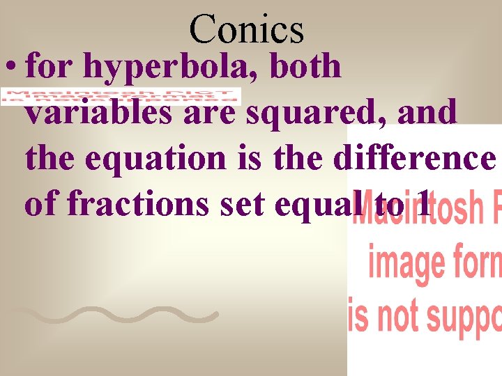 Conics • for hyperbola, both variables are squared, and the equation is the difference