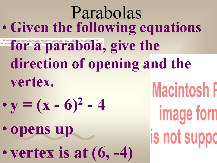 Parabolas • Given the following equations for a parabola, give the direction of opening