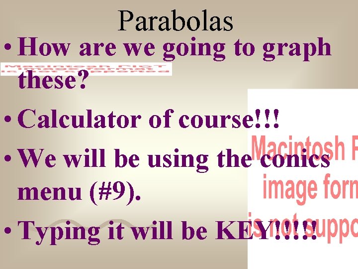 Parabolas • How are we going to graph these? • Calculator of course!!! •