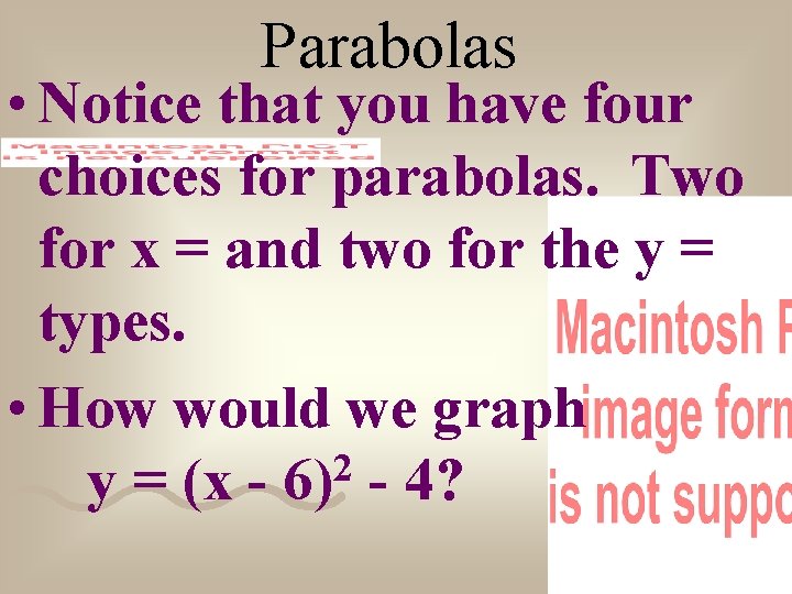 Parabolas • Notice that you have four choices for parabolas. Two for x =
