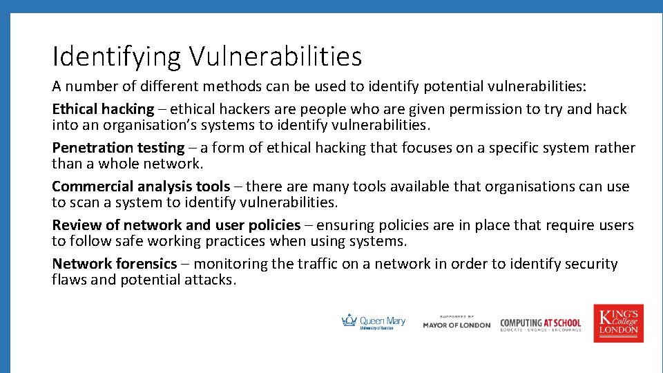 Identifying Vulnerabilities A number of different methods can be used to identify potential vulnerabilities: Identifying Vulnerabilities A number of different methods can be used to identify potential vulnerabilities: