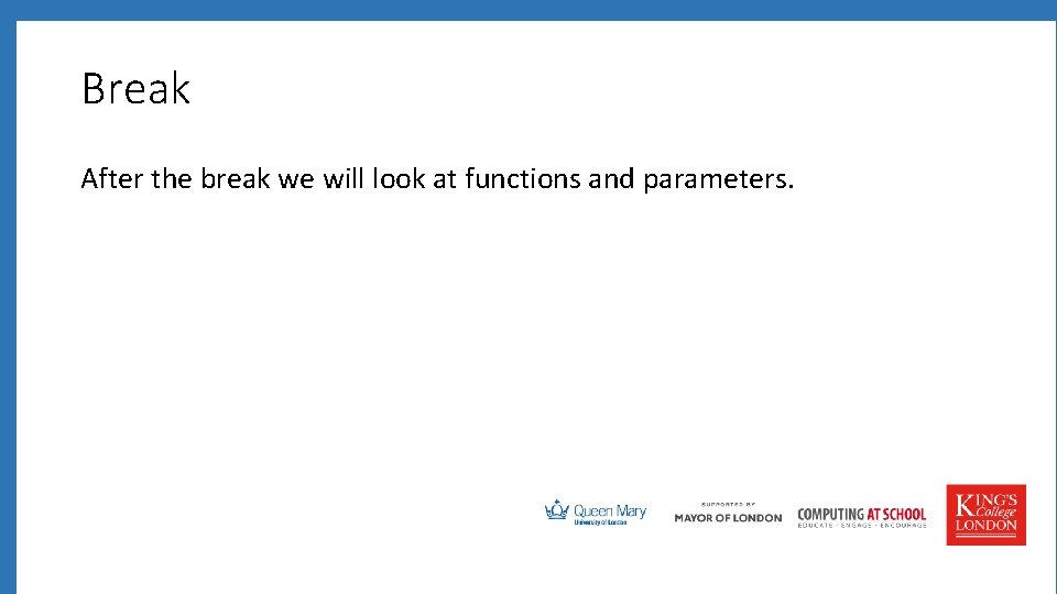 Break After the break we will look at functions and parameters.  Break After the break we will look at functions and parameters.