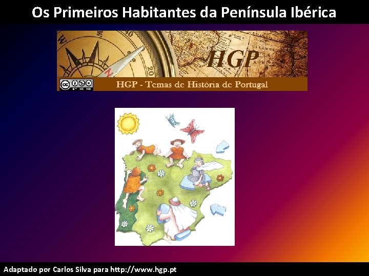 Os Primeiros Habitantes da Península Ibérica Adaptado por Carlos Silva para http: //www. hgp.