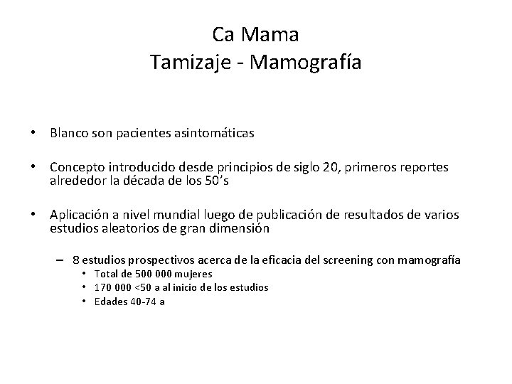 Ca Mama Tamizaje - Mamografía • Blanco son pacientes asintomáticas • Concepto introducido desde