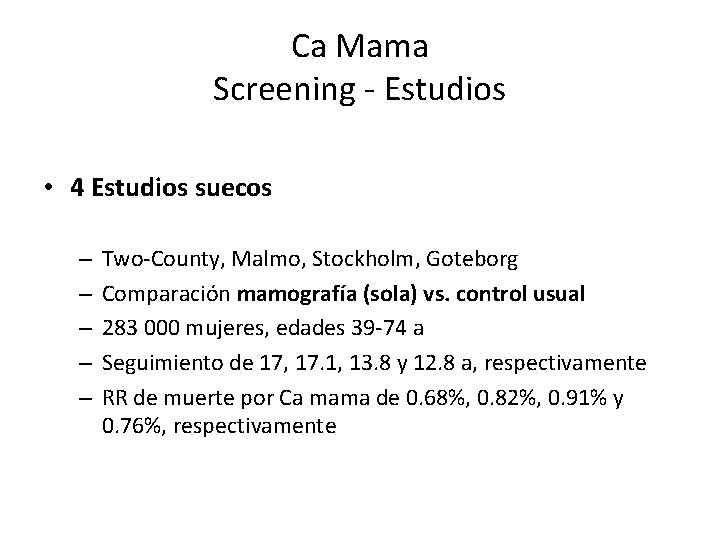 Ca Mama Screening - Estudios • 4 Estudios suecos – – – Two-County, Malmo,