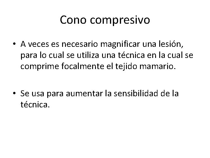 Cono compresivo • A veces es necesario magnificar una lesión, para lo cual se