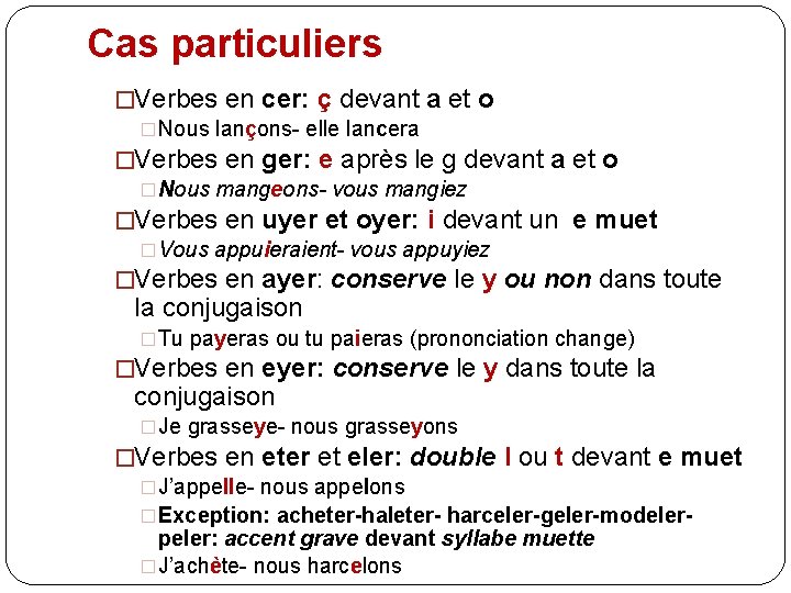 Cas particuliers �Verbes en cer: ç devant a et o �Nous lançons- elle lancera