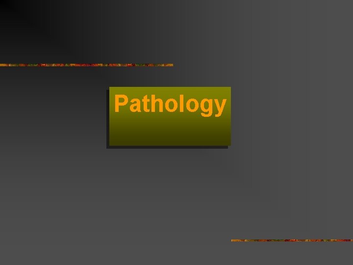 Pathology  Pathology