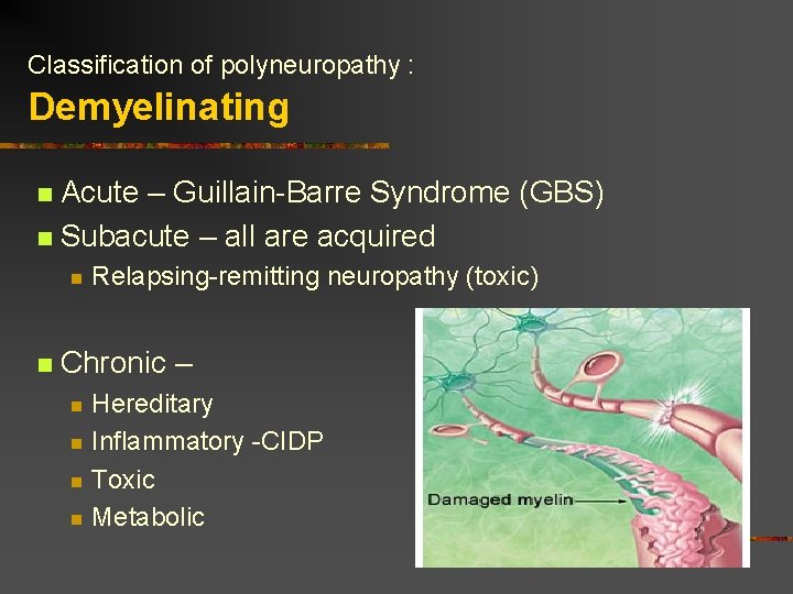 Classification of polyneuropathy : Demyelinating Acute – Guillain-Barre Syndrome (GBS) n Subacute – all Classification of polyneuropathy : Demyelinating Acute – Guillain-Barre Syndrome (GBS) n Subacute – all