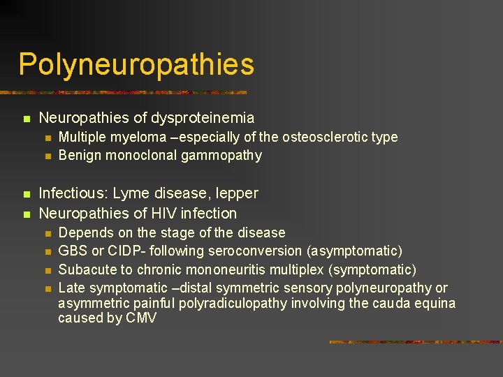 Polyneuropathies n Neuropathies of dysproteinemia n n Multiple myeloma –especially of the osteosclerotic type Polyneuropathies n Neuropathies of dysproteinemia n n Multiple myeloma –especially of the osteosclerotic type