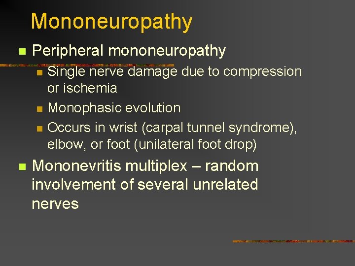 Mononeuropathy n Peripheral mononeuropathy n n Single nerve damage due to compression or ischemia Mononeuropathy n Peripheral mononeuropathy n n Single nerve damage due to compression or ischemia