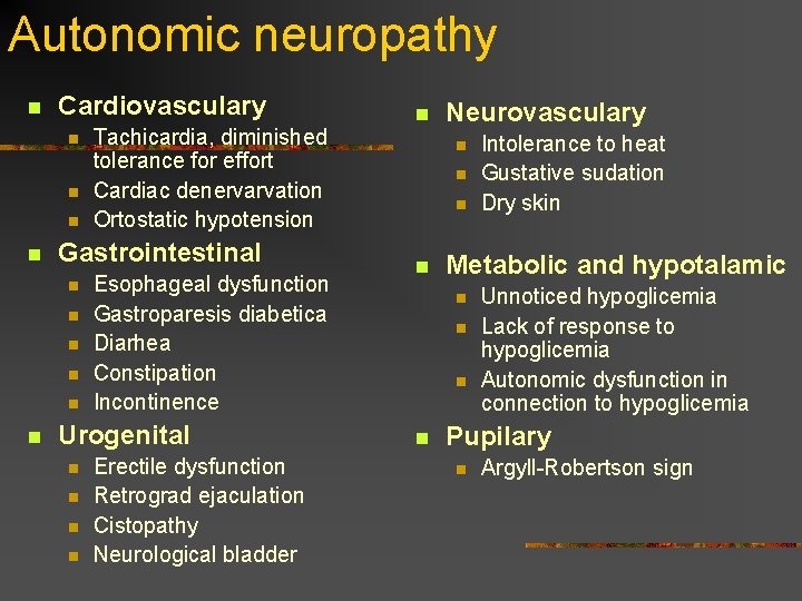 Autonomic neuropathy n Cardiovasculary n n Gastrointestinal n n n Tachicardia, diminished tolerance for Autonomic neuropathy n Cardiovasculary n n Gastrointestinal n n n Tachicardia, diminished tolerance for