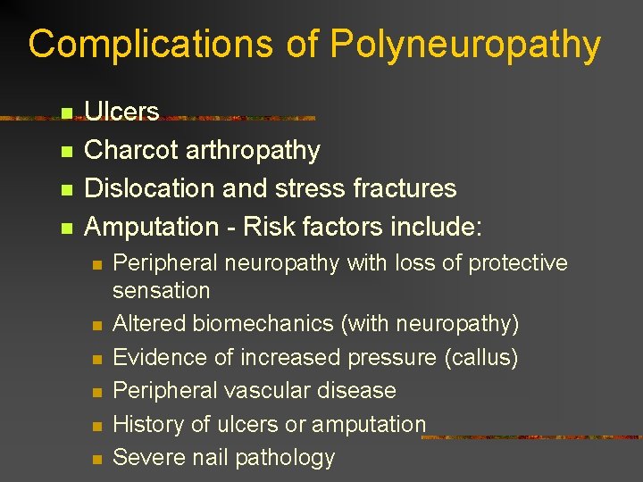 Complications of Polyneuropathy n n Ulcers Charcot arthropathy Dislocation and stress fractures Amputation - Complications of Polyneuropathy n n Ulcers Charcot arthropathy Dislocation and stress fractures Amputation -