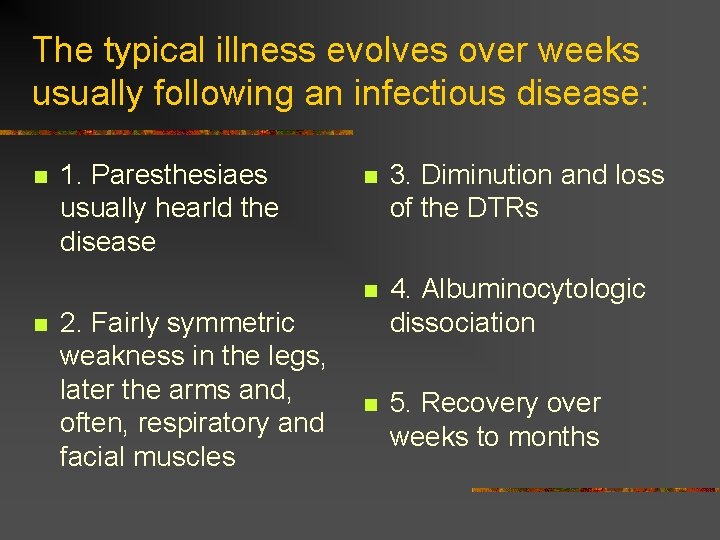 The typical illness evolves over weeks usually following an infectious disease: n n 1. The typical illness evolves over weeks usually following an infectious disease: n n 1.