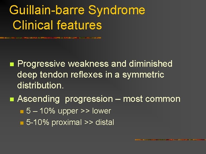 Guillain-barre Syndrome Clinical features n n Progressive weakness and diminished deep tendon reflexes in Guillain-barre Syndrome Clinical features n n Progressive weakness and diminished deep tendon reflexes in
