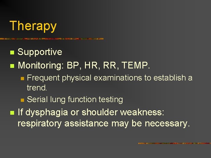Therapy n n Supportive Monitoring: BP, HR, RR, TEMP. n n n Frequent physical Therapy n n Supportive Monitoring: BP, HR, RR, TEMP. n n n Frequent physical