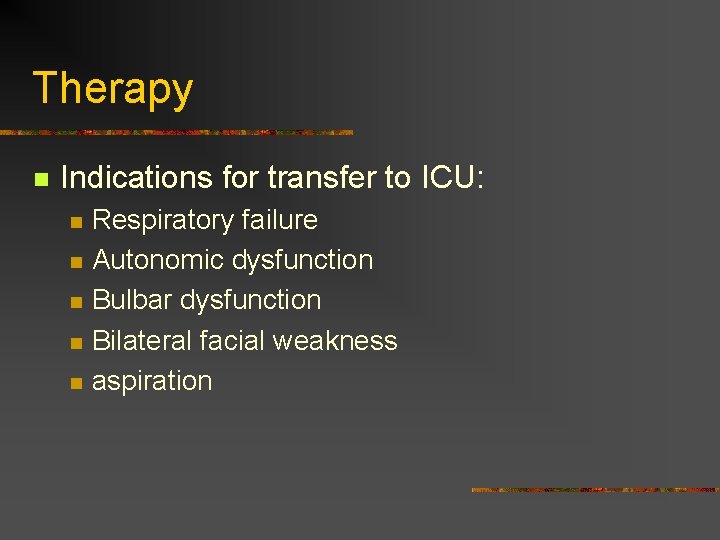 Therapy n Indications for transfer to ICU: n n n Respiratory failure Autonomic dysfunction Therapy n Indications for transfer to ICU: n n n Respiratory failure Autonomic dysfunction