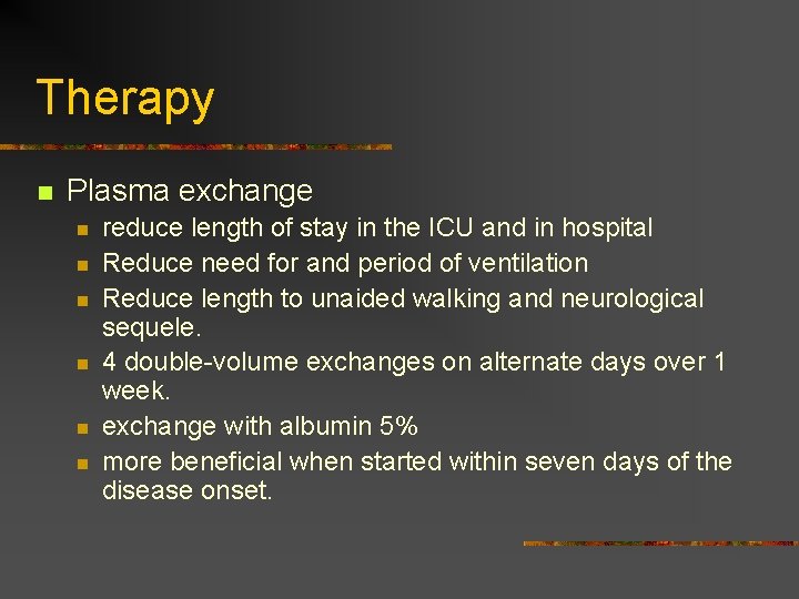 Therapy n Plasma exchange n n n reduce length of stay in the ICU Therapy n Plasma exchange n n n reduce length of stay in the ICU
