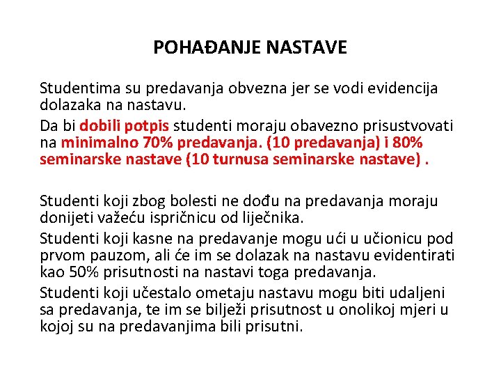 POHAĐANJE NASTAVE Studentima su predavanja obvezna jer se vodi evidencija dolazaka na nastavu. Da