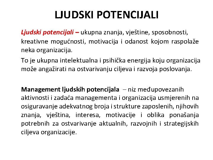 LJUDSKI POTENCIJALI Ljudski potencijali – ukupna znanja, vještine, sposobnosti, kreativne mogućnosti, motivacija i odanost