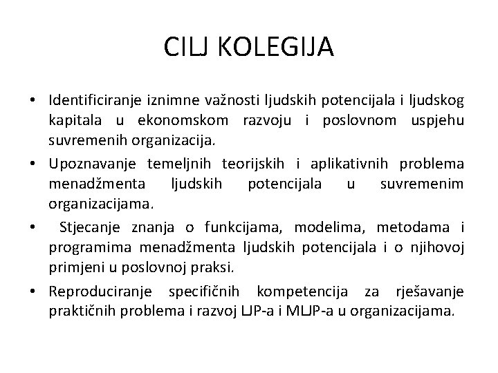 CILJ KOLEGIJA • Identificiranje iznimne važnosti ljudskih potencijala i ljudskog kapitala u ekonomskom razvoju