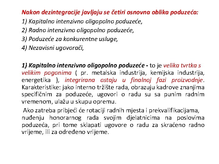 Nakon dezintegracije javljaju se četiri osnovna oblika poduzeća: 1) Kapitalno intenzivno oligopolno poduzeće, 2)