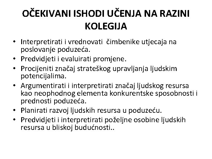 OČEKIVANI ISHODI UČENJA NA RAZINI KOLEGIJA • Interpretirati i vrednovati čimbenike utjecaja na poslovanje