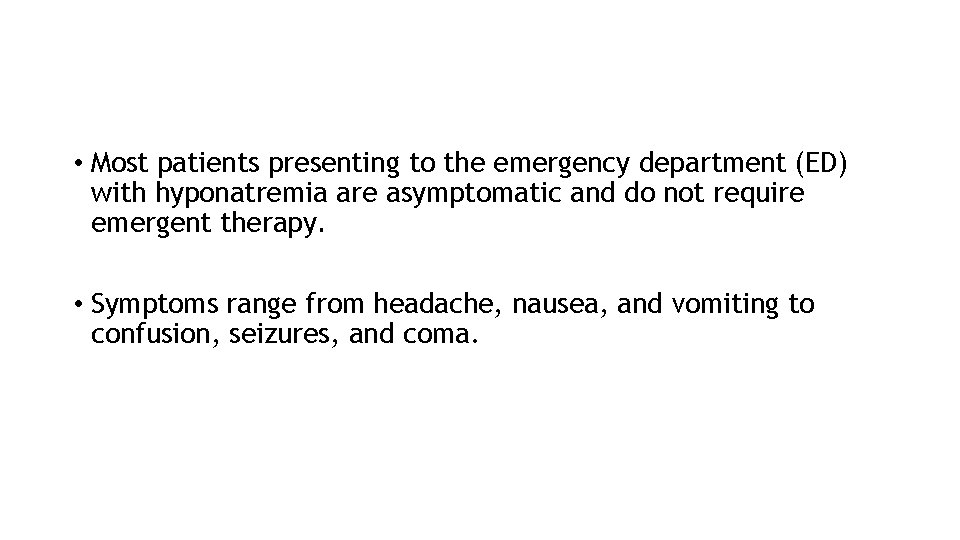  • Most patients presenting to the emergency department (ED) with hyponatremia are asymptomatic