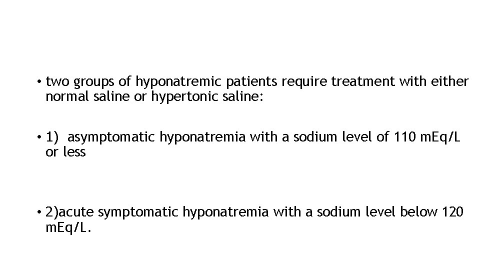  • two groups of hyponatremic patients require treatment with either normal saline or