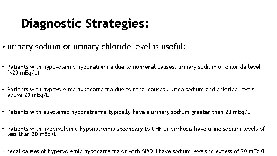 Diagnostic Strategies: • urinary sodium or urinary chloride level is useful: • Patients with