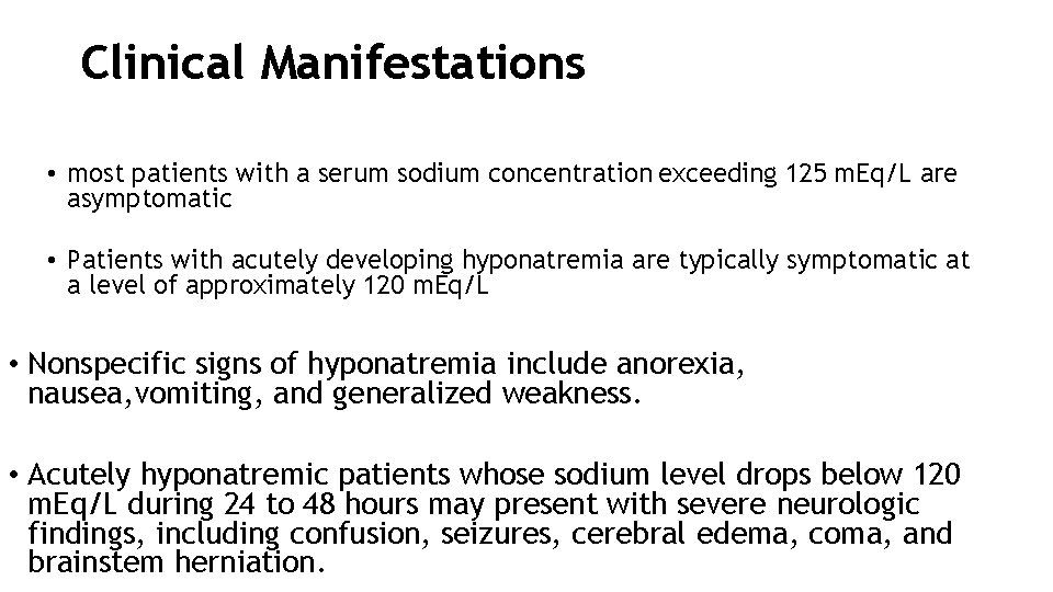 Clinical Manifestations • most patients with a serum sodium concentration exceeding 125 m. Eq/L