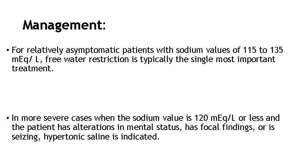 Management: • For relatively asymptomatic patients with sodium values of 115 to 135 m.