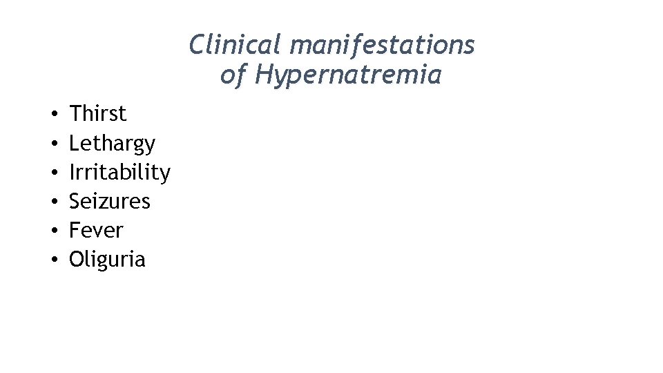 Clinical manifestations of Hypernatremia • • • Thirst Lethargy Irritability Seizures Fever Oliguria 