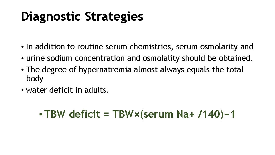 Diagnostic Strategies • In addition to routine serum chemistries, serum osmolarity and • urine