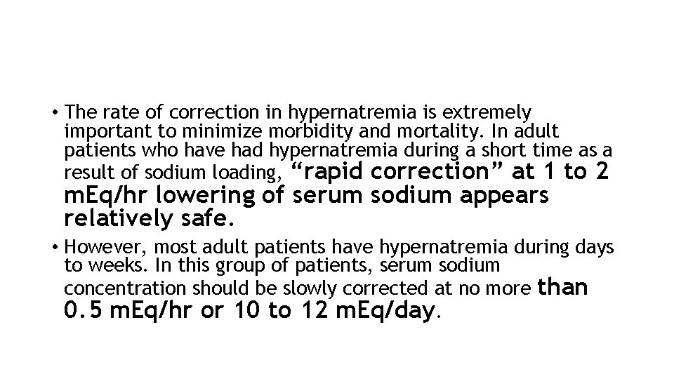  • The rate of correction in hypernatremia is extremely important to minimize morbidity