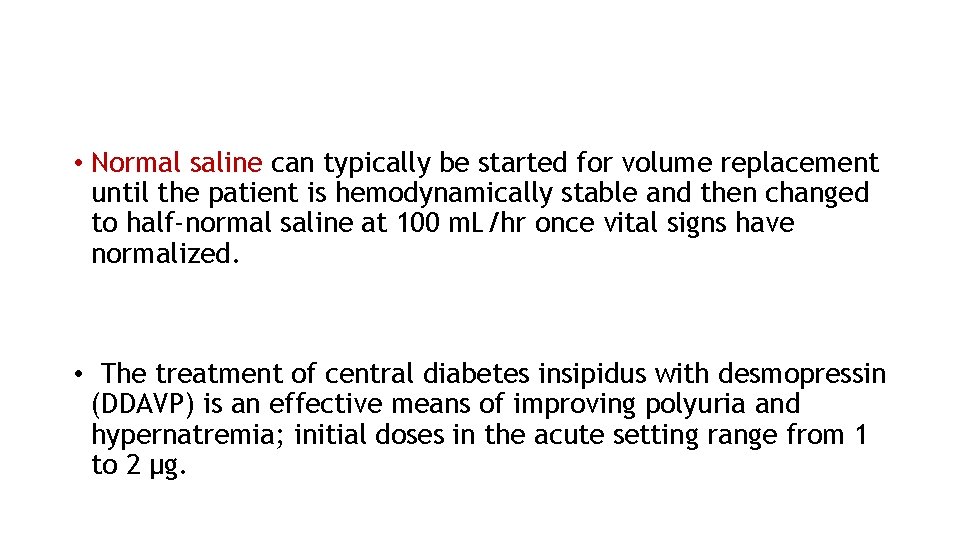  • Normal saline can typically be started for volume replacement until the patient