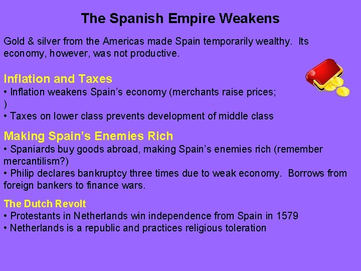 The Spanish Empire Weakens Gold & silver from the Americas made Spain temporarily wealthy.