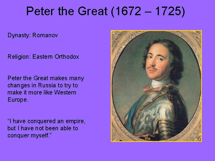 Peter the Great (1672 – 1725) Dynasty: Romanov Religion: Eastern Orthodox Peter the Great