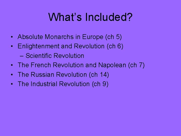 What’s Included? • Absolute Monarchs in Europe (ch 5) • Enlightenment and Revolution (ch