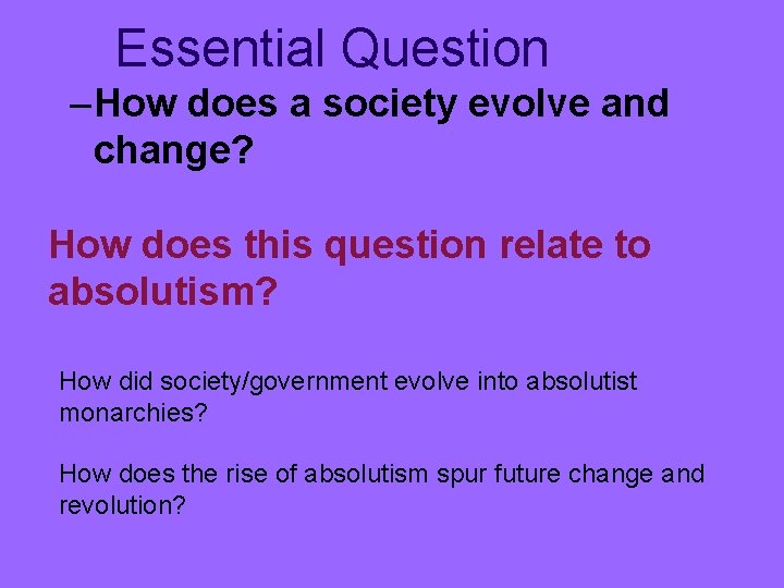 Essential Question – How does a society evolve and change? How does this question