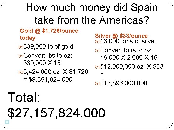 How much money did Spain take from the Americas? Gold @ $1, 726/ounce today